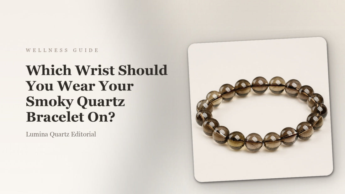 Smoky Quartz Bracelet: Which Wrist for Grounding and Stress Relief?