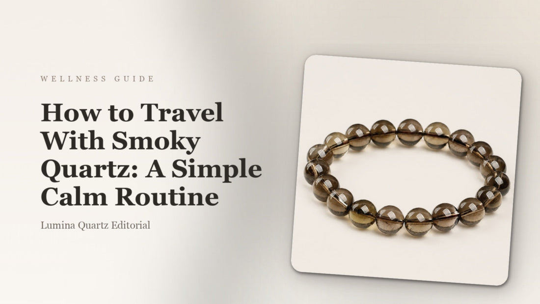 How to Travel With Smoky Quartz: A Simple Calm Routine