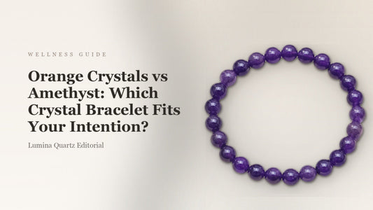 Orange Crystals vs Amethyst: Which Crystal Bracelet Matches Your Energy or Calm Intention?