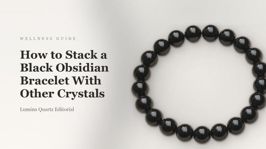 Stacking a Black Obsidian Bracelet for Grounding & Protection: Best Crystal Pairings