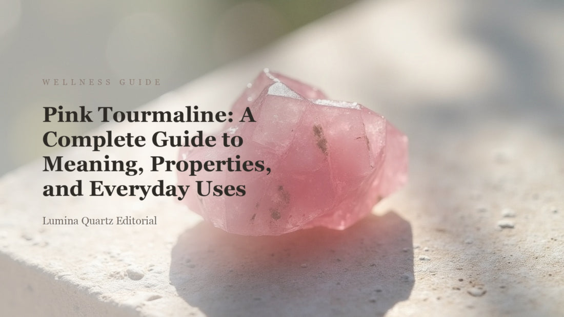 Pink Tourmaline: A Complete Guide to Meaning, Properties, and Everyday Uses