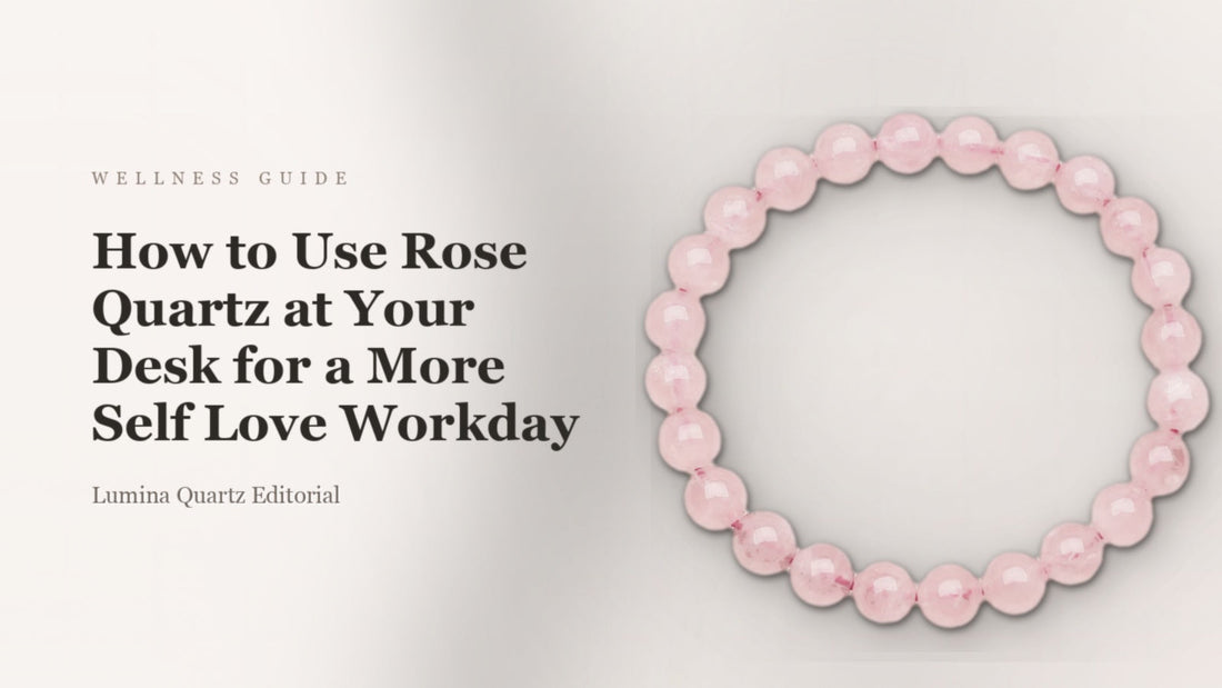 How to Use Rose Quartz at Your Desk for a More Self Love Workday