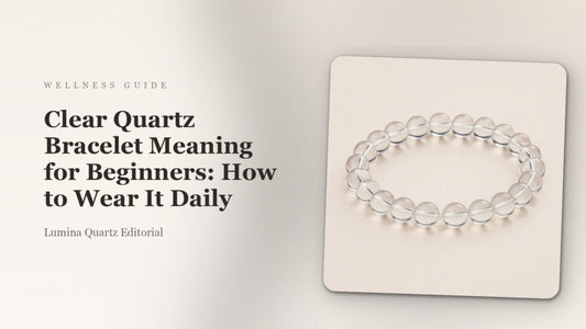 Clear Quartz Bracelet Meaning for Beginners: How to Wear It Daily