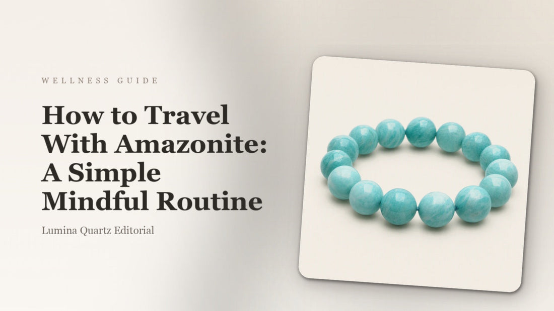 How to Travel With Amazonite: A Simple Mindful Routine