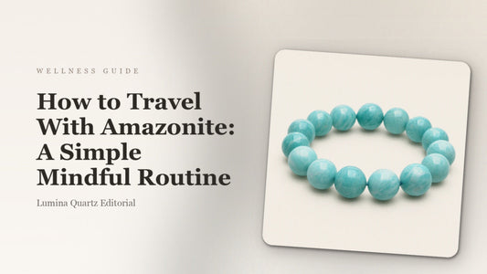 How to Travel With Amazonite: A Simple Mindful Routine