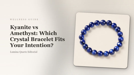 Kyanite vs Amethyst Crystal Bracelet: Which One for Stress Relief & Clear Communication?