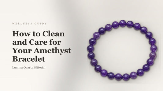How to Clean Your Amethyst Bracelet: A Mindful Care Guide for Lasting Calm