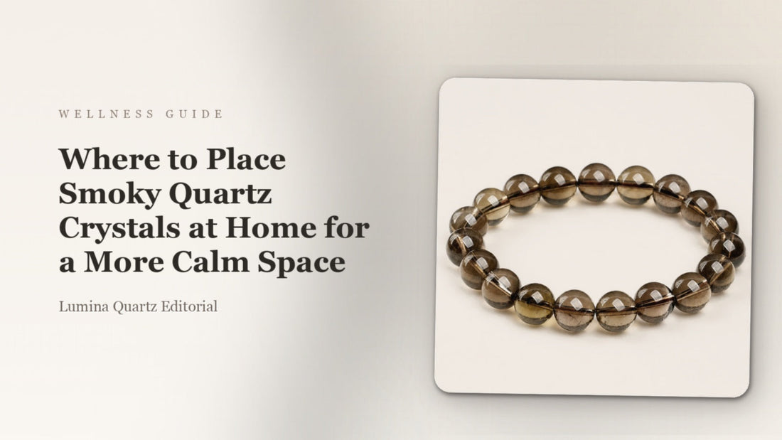 Where to Place Smoky Quartz Crystals at Home for a More Calm Space