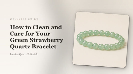 How to Clean and Care for Your Green Strawberry Quartz Crystal Bracelet: A Beginner's Guide