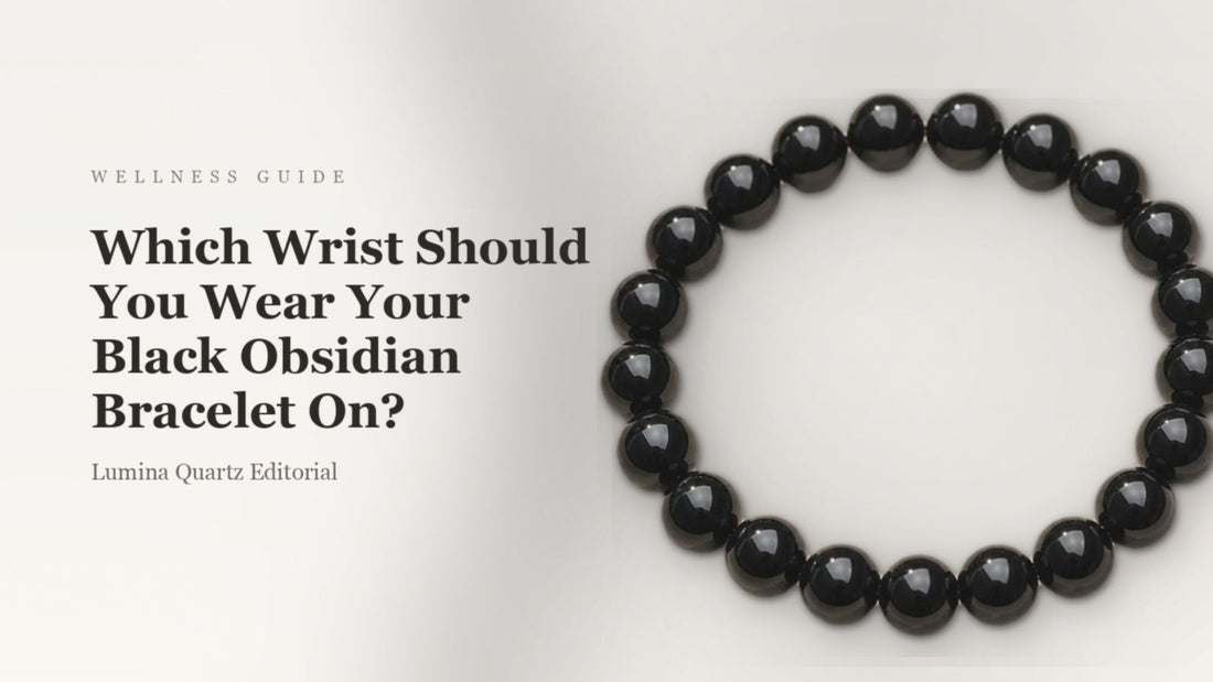 How to Choose the Right Wrist for Your Black Obsidian Bracelet: A Grounding Guide