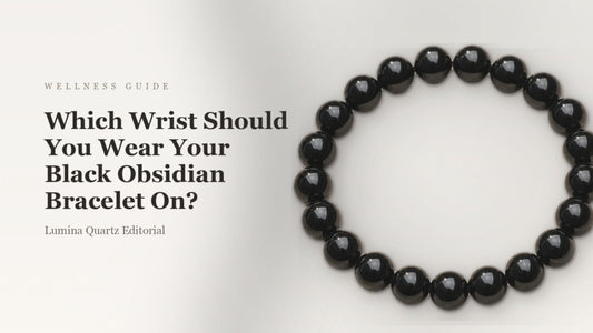 How to Choose the Right Wrist for Your Black Obsidian Bracelet: A Grounding Guide