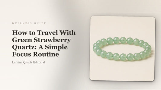 How to Travel With Green Strawberry Quartz: A Simple Focus Routine