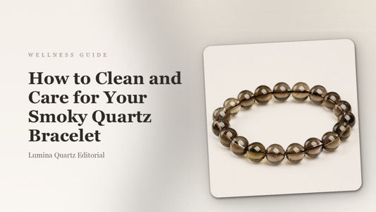 How to Clean and Care for Your Smoky Quartz Bracelet: A Grounding Guide