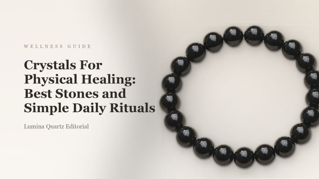 Crystals For Physical Healing: Best Stones and Simple Daily Rituals