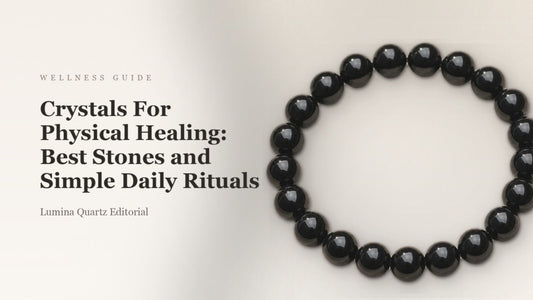 Crystals For Physical Healing: Best Stones and Simple Daily Rituals