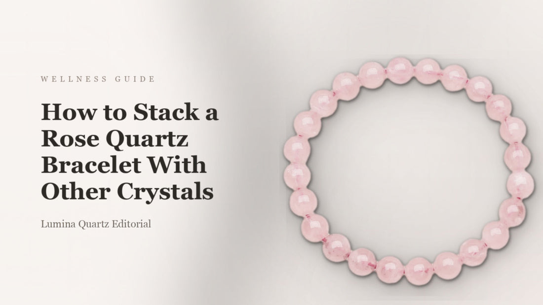5 Ways to Stack a Rose Quartz Bracelet with Other Crystals for Love and Confidence