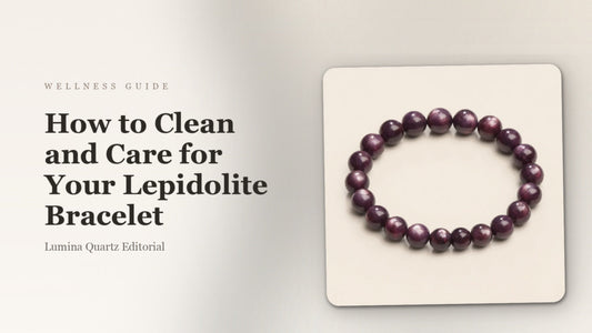 How to Clean Your Lepidolite Bracelet: A Gentle Care Guide for Calm