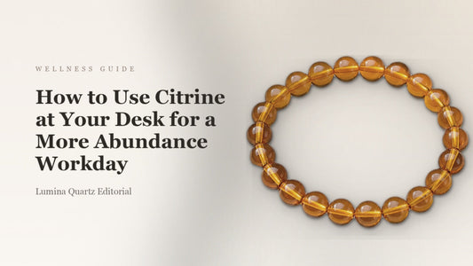 How to Use Citrine at Work: A Practical Desk and Bracelet Guide