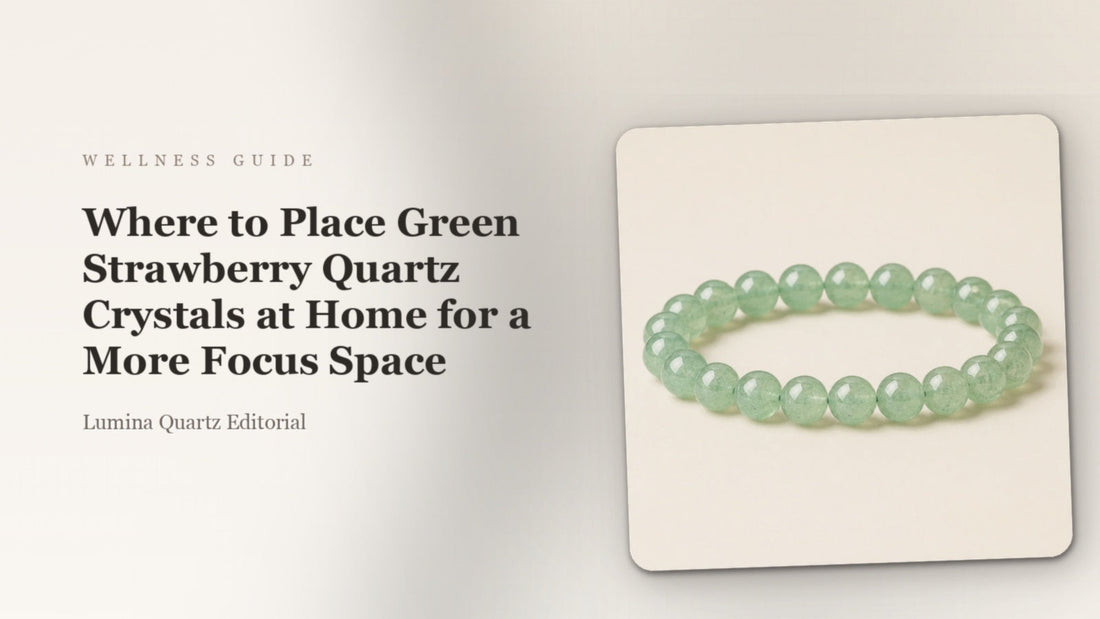 Where to Place Green Strawberry Quartz Crystals at Home for a More Focus Space