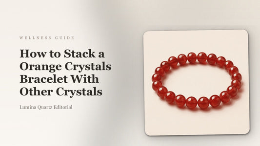 How to Stack Orange Crystal Bracelets for Meaning: A Beginner's Guide