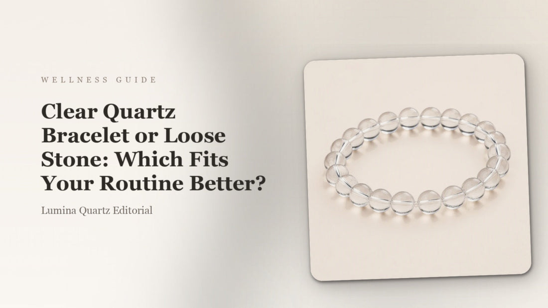 Clear Quartz Bracelet vs Loose Stone: Which Is Better for Focus and Daily Wear? crystal guide cover