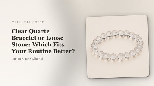 Clear Quartz Bracelet vs Loose Stone: Which Is Better for Focus and Daily Wear? crystal guide cover