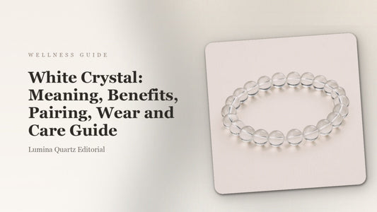 White Crystal: Meaning, Benefits, Pairing, Wear and Care Guide