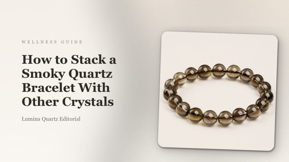 How to Stack Smoky Quartz Bracelets with Other Crystals for Grounding and Calm