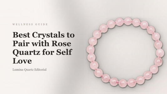 Best Crystals to Pair with Rose Quartz for Self Love