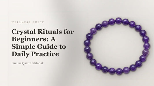Crystal Rituals for Beginners: A Simple Guide to Daily Practice