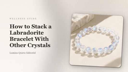 Labradorite Bracelet Stacking: How to Pair Crystals for Protection, Abundance & Calm