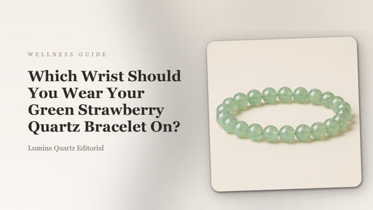 Green Strawberry Quartz Bracelet: Which Wrist to Wear for Focus & Clarity?