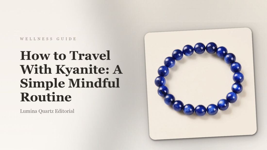 How to Travel With Kyanite: A Simple Mindful Routine