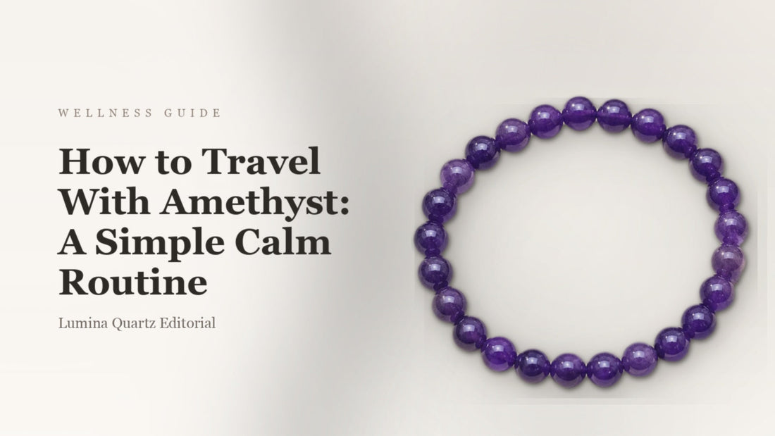 How to Travel With Amethyst: A Simple Calm Routine