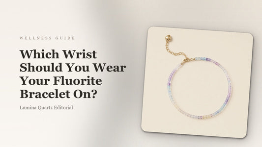 Fluorite Bracelet Left or Right Wrist: Which Side for Calm and Focus?