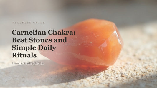 Carnelian Chakra: Best Stones and Simple Daily Rituals