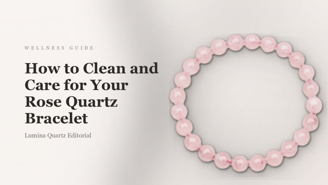How to Clean and Care for Rose Quartz Bracelet: Complete Guide for Self-Love Energy