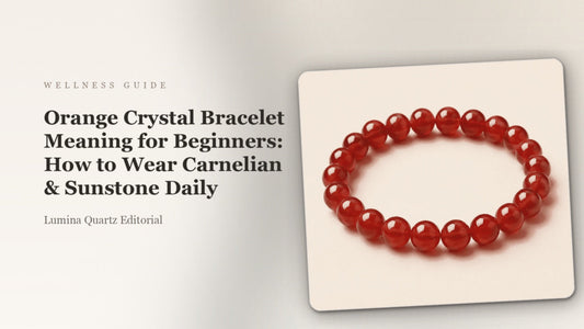 Orange Crystal Bracelet Meaning for Beginners: How to Wear Carnelian & Sunstone Daily