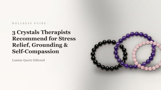 3 Crystals Therapists Recommend for Stress Relief, Grounding & Self-Compassion