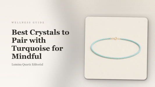 Best Crystals to Pair with Turquoise for Mindful