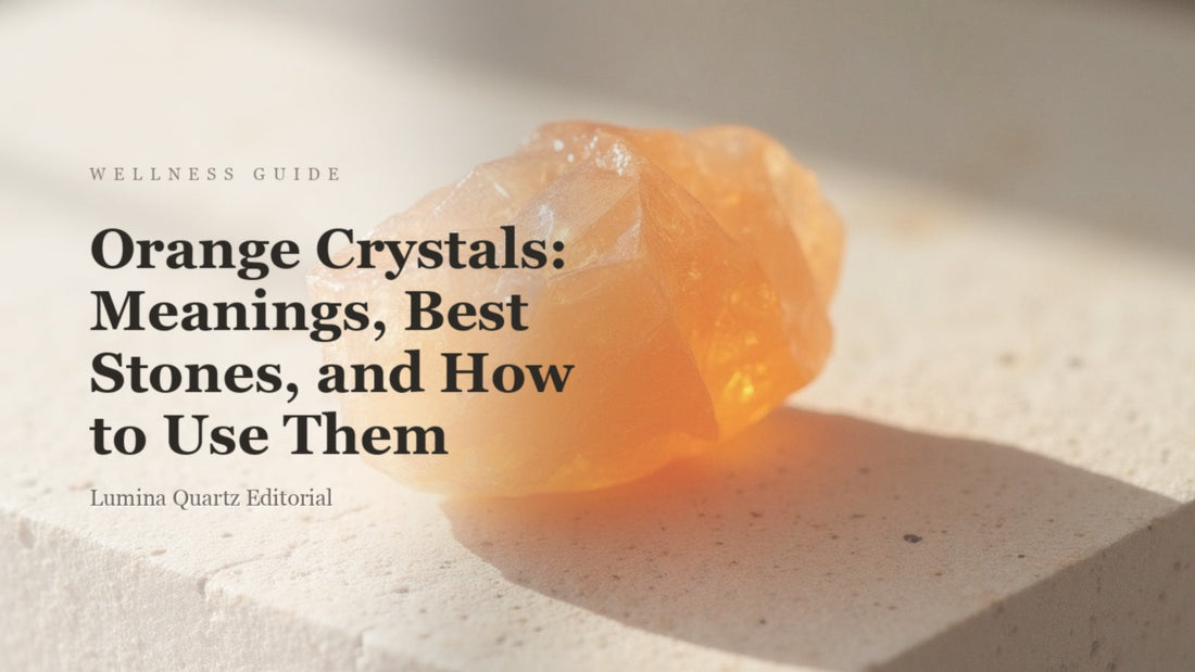 Orange Crystals: Meanings, Best Stones, and How to Use Them