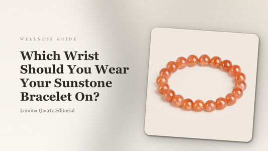 Which Wrist Should You Wear Your Sunstone Bracelet For Focus? A Beginner's Guide