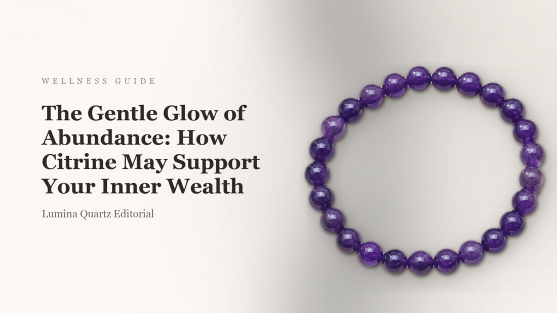Featured image for The Gentle Glow of Abundance: How Citrine May Support Your Inner Wealth