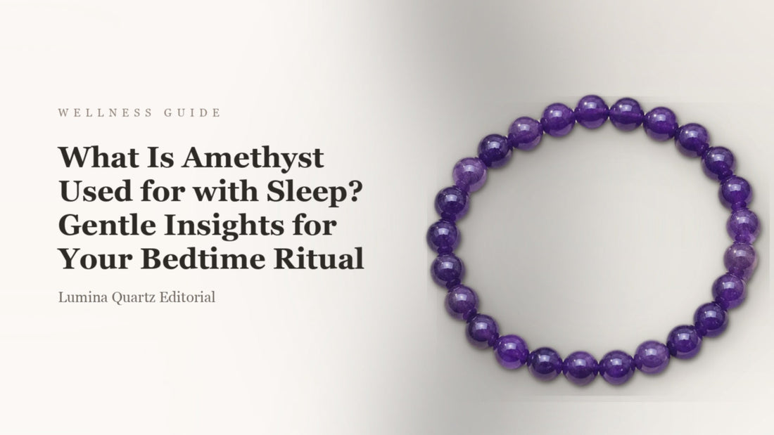 What Is Amethyst Used for with Sleep? Gentle Insights for Your Bedtime Ritual
