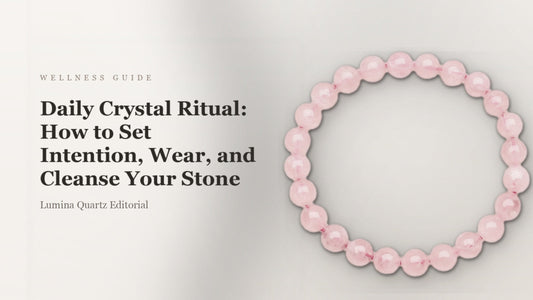 Daily Crystal Ritual: How to Set Intention, Wear, and Cleanse Your Stone